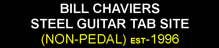 Bill Chaviers Steel Guitar Tab Site (non-pedal) est-1996